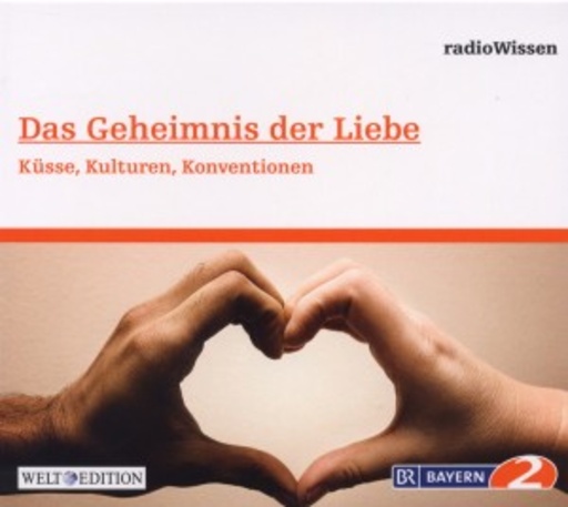 RadioWissen – Das Geheimnis der Liebe