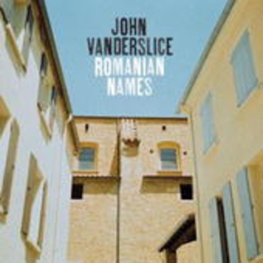 John Vanderslice – Romanian Names