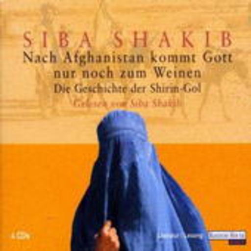 Siba Shakib – Nach Afghanistan kommt Gott nur noch zum Weinen