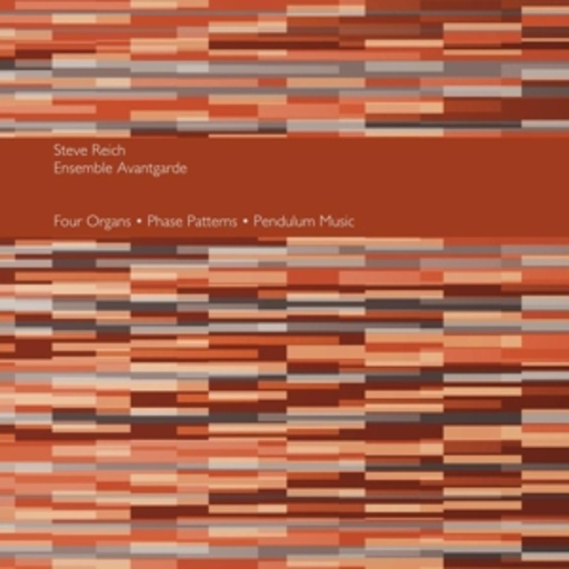 Steve Reich/Ensemble Avantgarde – Four Organs/Phase Patterns/Pendulum Music