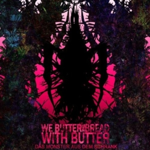 We Butter The Bread With Butter – Das Monster aus dem Schrank