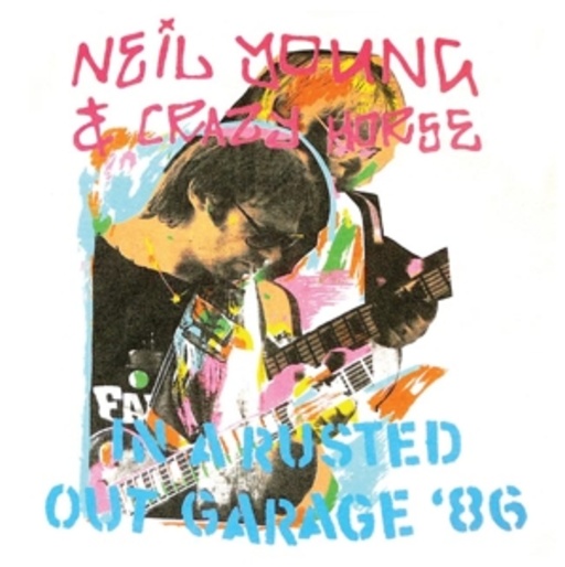 Neil Young & Crazy Horse – In A Rusted Out Garage '86