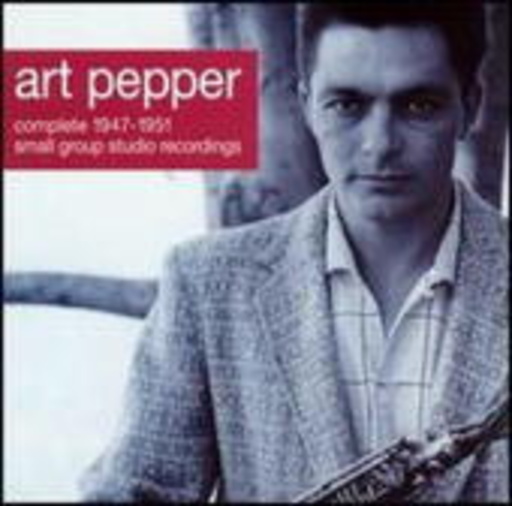 Art Pepper – Complete American Small Group Recordings 1947-1951