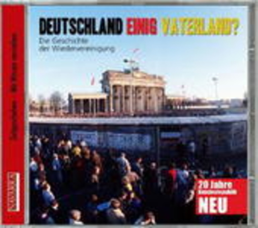 Diverse – Deutschland Einig Vaterland - Die Geschichte der Wiedervereinigung