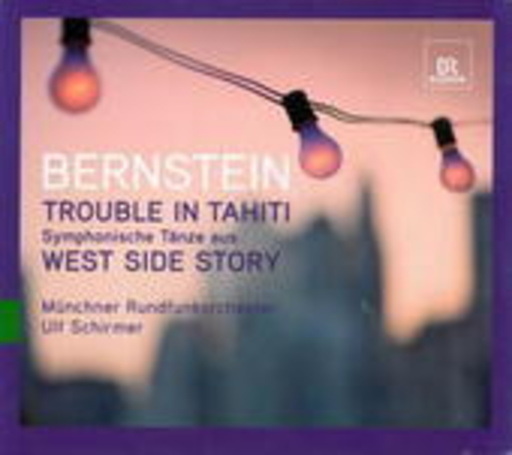 Ulf Schirmer/Münchner Rundfunkorchester – Trouble In Tahiti - Symphonische Tänze aus West Side Story