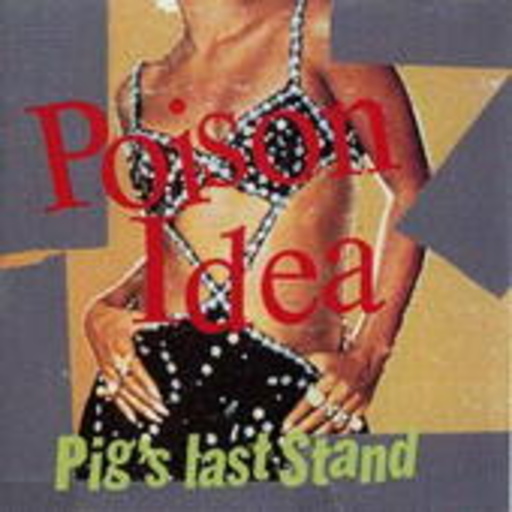 Poison Idea – Pig's Last Stand