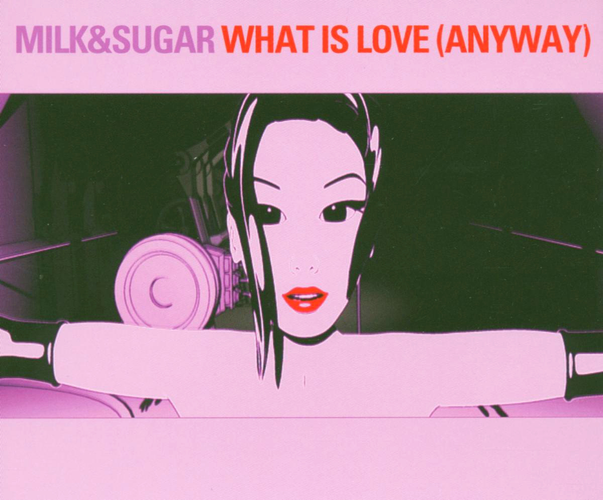 Milk & Sugar – What Is Love (Anyway)