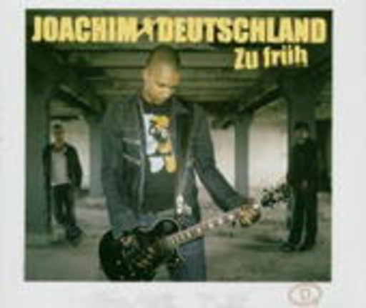 Joachim Deutschland – Zu früh