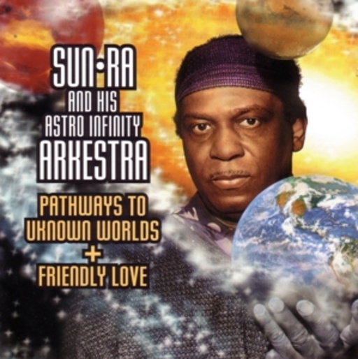 Sun Ra – Pathway To Unknown Worlds/Friendly Love