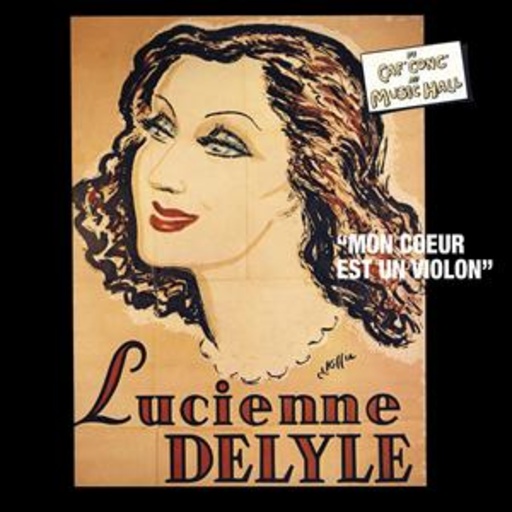 Lucienne Delyle – Du Caf' Conc' Au Music Hall - Mon Coeur Est Un Violon
