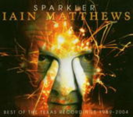 Iain Matthews – Sparkler - Best Of Texas Recordings
