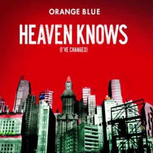 Orange Blue – Heaven Knows (I've Changed)