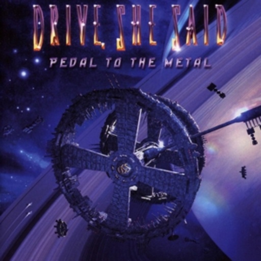 Drive, She Said – Pedal To The Metal