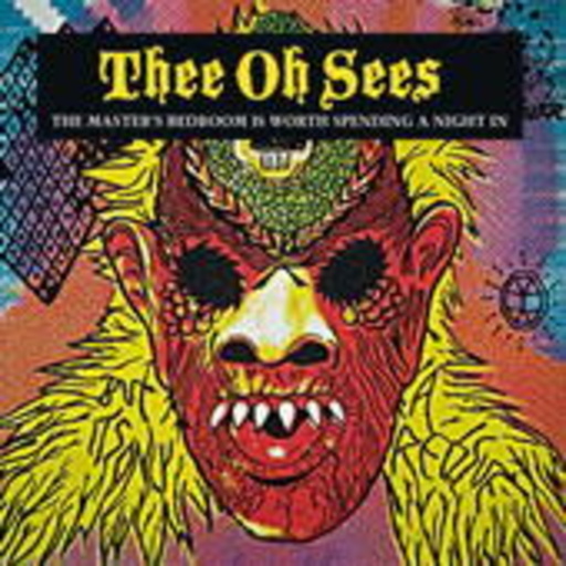 Thee Oh Sees – The Master's Bedroom Is Worth Spending A Night In