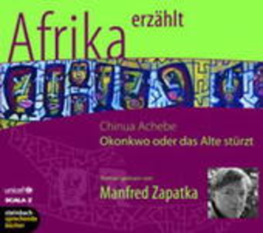 Manfred Zapatka – Afrika erzählt - Okonkwo oder das Alte stürzt