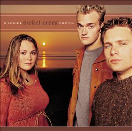 Nickel Creek – Why Should The Fire Die?