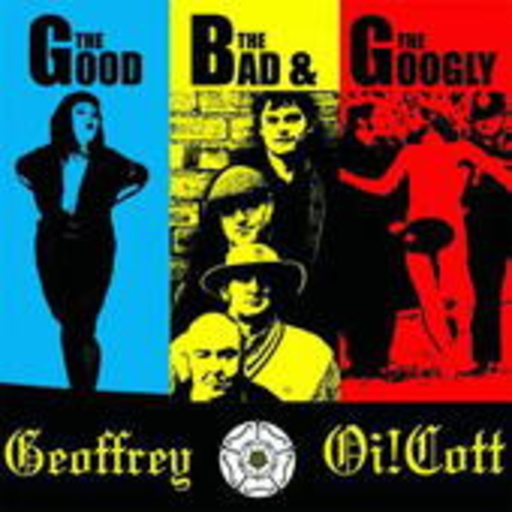 Geoffrey Oi!Cott – The Good, The Bad & The Googly