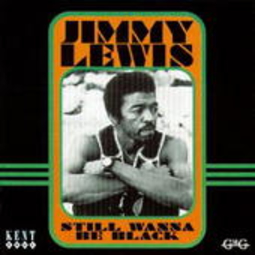 Jimmy Lewis – Still Wanna Be Black