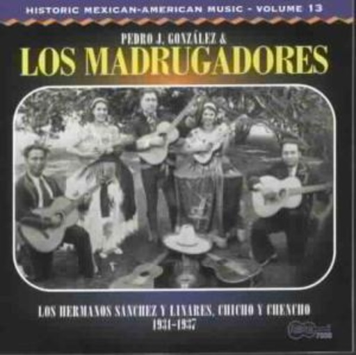 Los Madrugadores & Pedro J. Gonzales – Historic Mexican American Music Vol. 13: 1931-1937