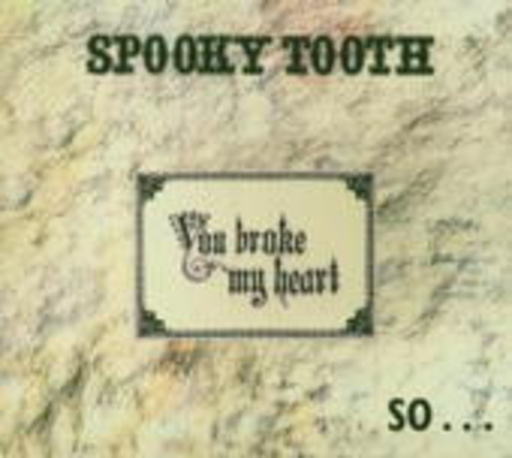Spooky Tooth – You Broke My Heart So I Busted Your Jaw