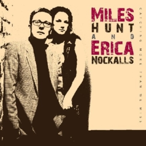 Miles Hunt & Erica Nockalls – Catching More Than We Miss