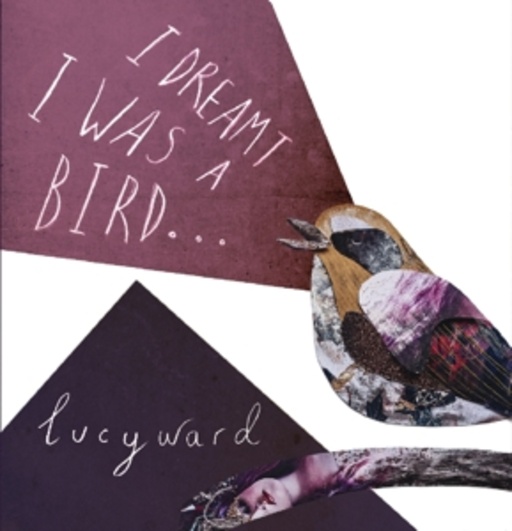 Lucy Ward – I Dreamt I Was A Bird...