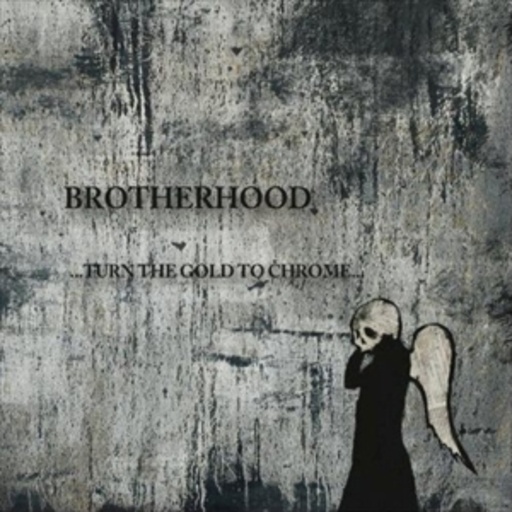 Brotherhood – Turn The Gold To Chrome...