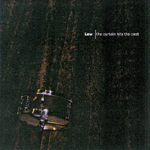 Low – The Curtain Hits The Cast