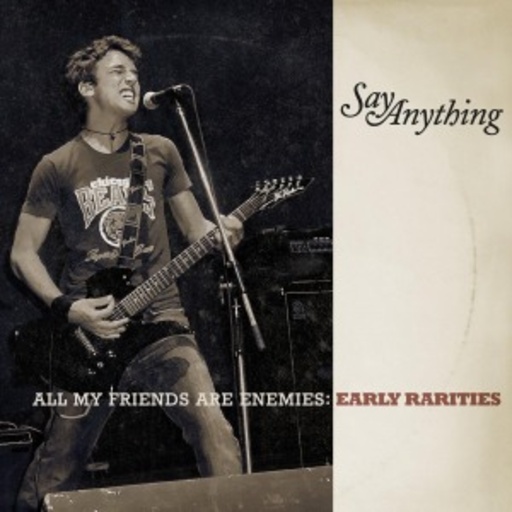Say Anything – All My Friends Are Enemies - Early Rarities