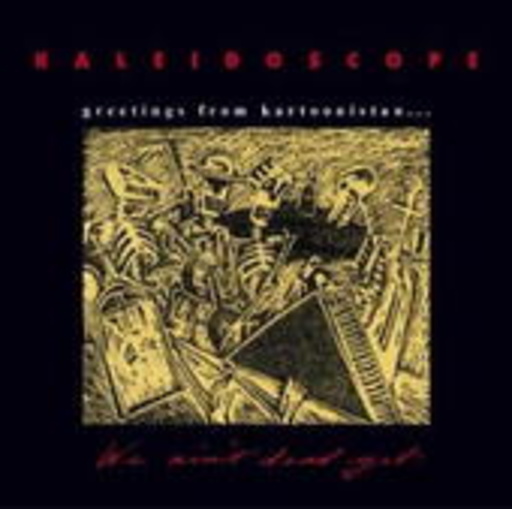 Kaleidoscope – Greetings From Kartoonistan ... We Ain't Dead Yet