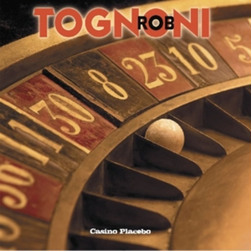Rob Tognoni – Casino Placebo