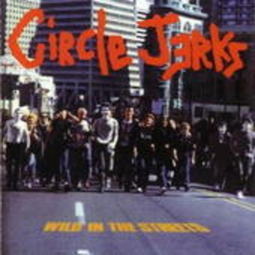 Circle Jerks – Wild In The Streets
