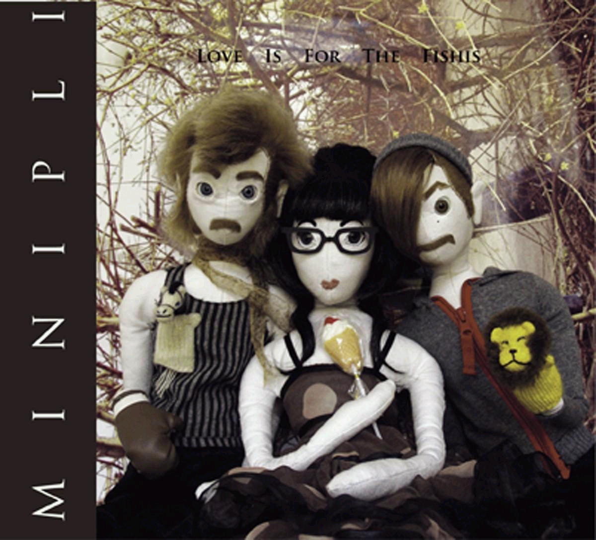 Minipli – Love Is For The Fishis
