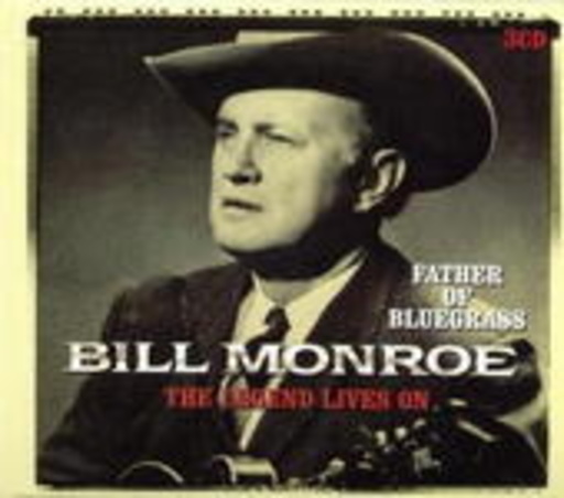 Bill Monroe – Father Of Bluegrass - The Legend Lives On