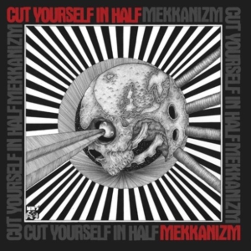 Cut Yourself In Half – Mekkanizm