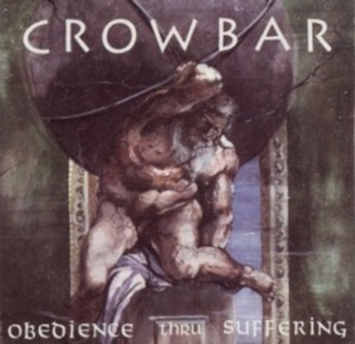 Crowbar – Obedience Thru Suffering