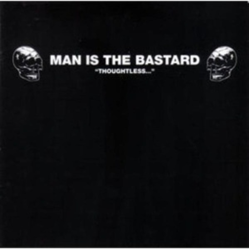 Man Is The Bastard – Thoughtless