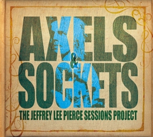 The Jeffrey Lee Pierce Sessions Project – Axels & Sockets
