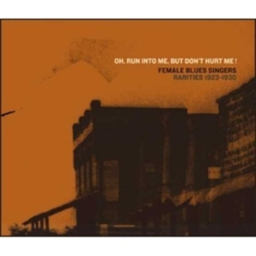 Oh, Run Into Me, But Don’t Hurt Me! – Female Blues Singers