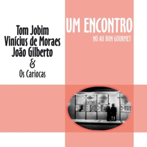 Tom Jobim/Vinicius De Moraes/Joao Gilberto – Um Encontro
