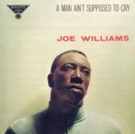 Joe Williams – A Man Ain't Supposed To Cry