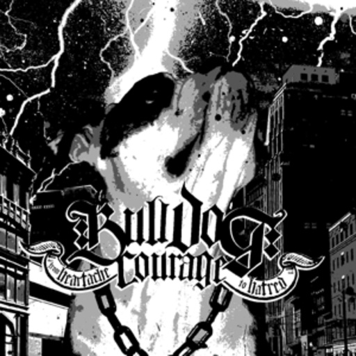 Bulldog Courage – From Heartache To Hatred