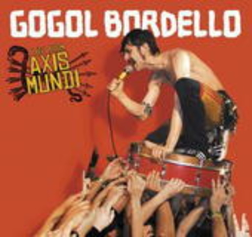 Gogol Bordello – Live From Axis Mundi