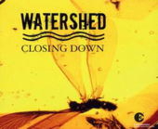 Watershed – Closing Down