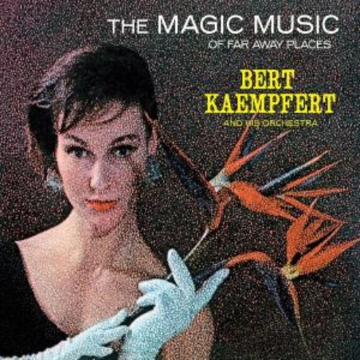 Bert Kaempfert – The Magic Music Of Far Away Places