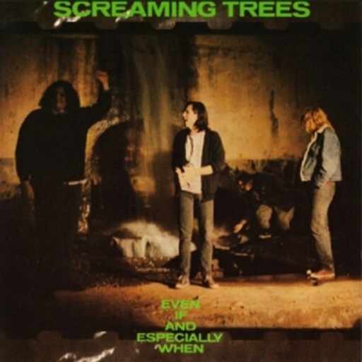 Screaming Trees – Even If And Especially ...