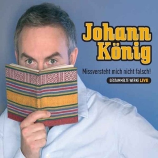 Johann König – Missversteht mich nicht falsch!