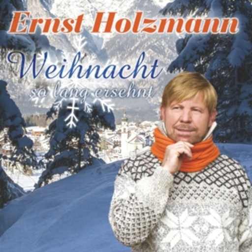 Ernst Holzmann – Weihnacht so lange ersehnt