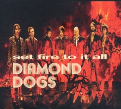 Diamond Dogs – Set Fire To It All