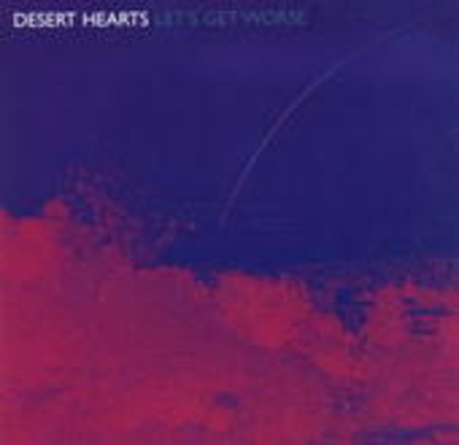 Desert Hearts – Let's Get Worse